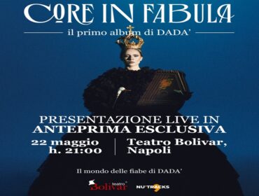Giovedì 22 maggio al Teatro Bolivar Dadà presenterà in anteprima esclusiva live il primo disco “Core in Fabula”