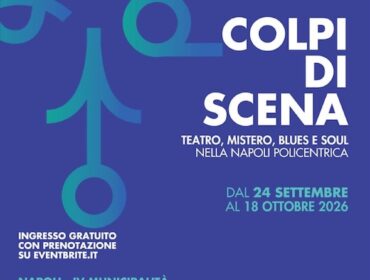 Napoli, dal 24 settembre “Colpi di Scena”: teatro, musica e mistero nei luoghi della città